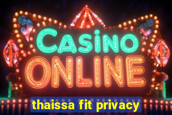 thaissa fit privacy